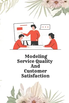 Modelování kvality služeb a spokojenosti zákazníků - Modeling Service Quality and Customer Satisfaction
