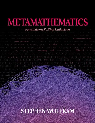 Metamatematika: Základy a fyzikalizace - Metamathematics: Foundations & Physicalization