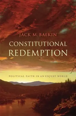 Ústavní vykoupení: Politická víra v nespravedlivém světě - Constitutional Redemption: Political Faith in an Unjust World