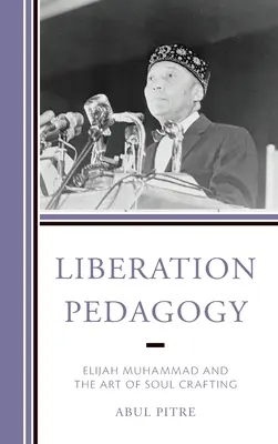 Pedagogika osvobození: Elijah Muhammad a umění tvořit duši - Liberation Pedagogy: Elijah Muhammad and the Art of Soul Crafting