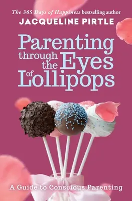 Rodičovství očima lízátek: Průvodce vědomým rodičovstvím - Parenting Through the Eyes of Lollipops: A Guide to Conscious Parenting