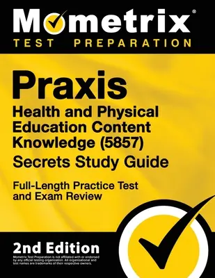 Praxis Health and Physical Education Content Knowledge 5857 Secrets Study Guide - Full-Length Practice Test and Exam Review: [2. vydání] - Praxis Health and Physical Education Content Knowledge 5857 Secrets Study Guide - Full-Length Practice Test and Exam Review: [2nd Edition]
