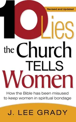 Deset lží, které církev říká ženám: Jak byla Bible zneužita k udržování žen v duchovním otroctví (revidované a aktualizované vydání) - Ten Lies the Church Tells Women: How the Bible Has Been Misused to Keep Women in Spiritual Bondage (Revised & Updated)