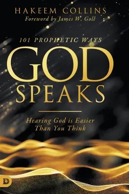 101 prorockých způsobů, kterými Bůh promlouvá: Slyšet Boha je snadnější, než si myslíte. - 101 Prophetic Ways God Speaks: Hearing God is Easier than You Think