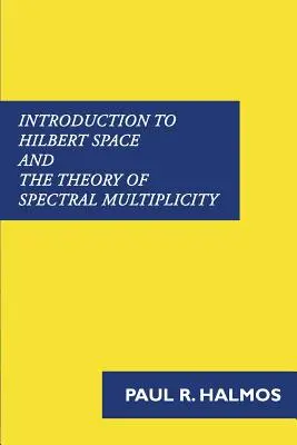 Úvod do Hilbertova prostoru a teorie spektrální mnohosti - Introduction to Hilbert Space and the Theory of Spectral Multiplicity