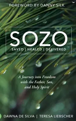 SOZO Saved Healed Delivered (Zachráněn a uzdraven): Cesta ke svobodě s Otcem, Synem a Duchem svatým. - SOZO Saved Healed Delivered: A Journey into Freedom with the Father, Son, and Holy Spirit
