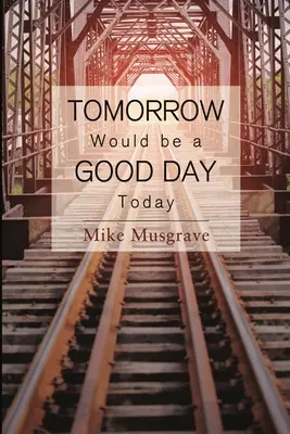 Zítřek by byl dnes dobrý den - Tomorrow Would be a Good Day Today