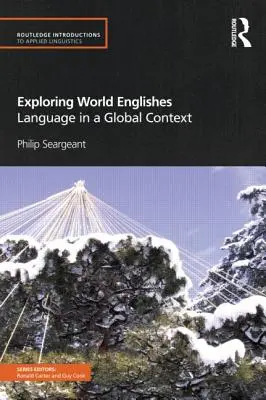 Exploring World Englishes: Language in the Global Context - Exploring World Englishes: Language in a Global Context