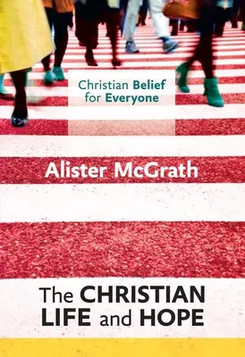 Křesťanská víra pro každého: Křesťanský život a naděje - Christian Belief for Everyone: The Christian Life and Hope