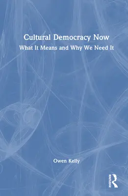 Kulturní demokracie nyní: Co to znamená a proč ji potřebujeme - Cultural Democracy Now: What It Means and Why We Need It