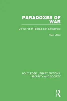 Paradoxy války: O umění národního sebeprosazení - Paradoxes of War: On the Art of National Self-Entrapment