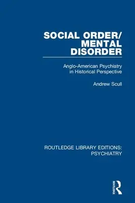 Společenský řád / duševní porucha: Anglo-americká psychiatrie v historické perspektivě: sociální porucha a sociální problémy: sociální porucha a sociální problémy: angloamerická psychiatrie v historické perspektivě - Social Order/Mental Disorder: Anglo-American Psychiatry in Historical Perspective