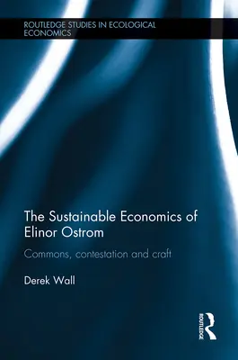 Udržitelná ekonomie Elinor Ostromové: Společnosti, spor a řemeslo - The Sustainable Economics of Elinor Ostrom: Commons, Contestation and Craft