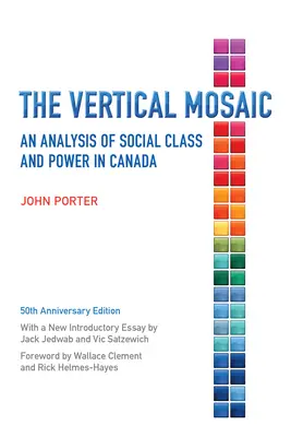 Vertikální mozaika: Analýza společenské třídy a moci v Kanadě, vydání k 50. výročí založení společnosti - The Vertical Mosaic: An Analysis of Social Class and Power in Canada, 50th Anniversary Edition