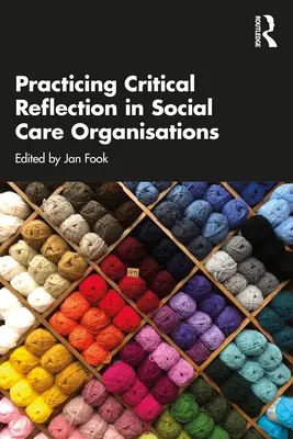 Praktická kritická reflexe v organizacích sociální péče - Practicing Critical Reflection in Social Care Organisations