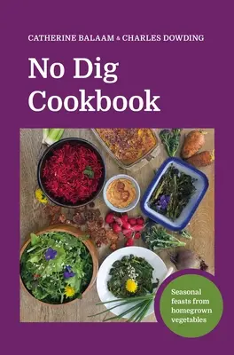 Kuchařka bez rýče: Sezónní hostiny z domácí zeleniny - No Dig Cookbook: Seasonal Feasts from Homegrown Vegetables