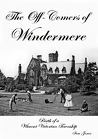 Off-Comers of Windermere, Birth of a Vibrant Victorian Township (Zrod živého viktoriánského města) - Off-Comers of Windermere, Birth of a Vibrant Victorian Township
