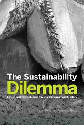 Dilema udržitelnosti: Eseje k dějinám lesů a životního prostředí Britské Kolumbie - The Sustainability Dilemma: Essays on British Columbia Forest and Environmental History