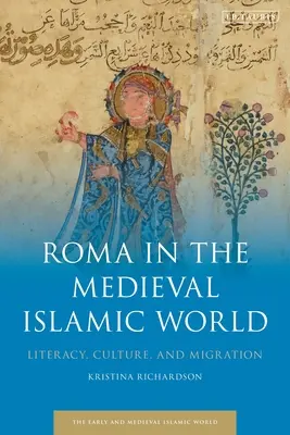 Romové ve středověkém islámském světě: Literatura, kultura a migrace v islámském islámském světě: gramotnost, kultura a migrace - Roma in the Medieval Islamic World: Literacy, Culture, and Migration
