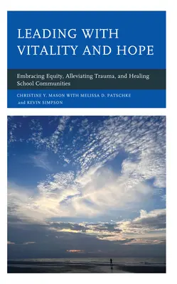 Vedení s vitalitou a nadějí: Přijetí rovnosti, zmírnění traumatu a uzdravení školních komunit - Leading with Vitality and Hope: Embracing Equity, Alleviating Trauma, and Healing School Communities