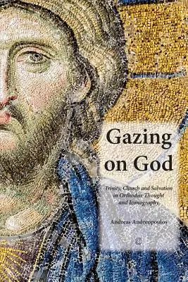 Pohled na Boha: Trojice, církev a spása v pravoslavném myšlení a ikonografii. - Gazing on God: Trinity, Church and Salvation in Orthodox Thought and Iconography