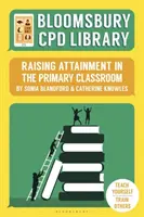 Bloomsbury CPD Library: Zvyšování výsledků ve výuce na základních školách. - Bloomsbury CPD Library: Raising Attainment in the Primary Classroom