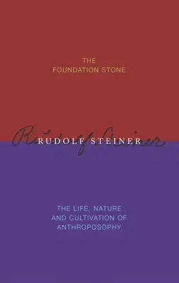 Základní kámen / Život, podstata a kultivace anthroposofie (The Foundation Stone / The Life, Nature & Cultivation of Anthroposophy) - The Foundation Stone / The Life, Nature & Cultivation of Anthroposophy