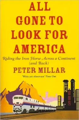 Všichni odešli hledat Ameriku - Na železném koni napříč kontinentem (a zpět) - All Gone to Look for America - Riding the Iron Horse Across a Continent (and Back)