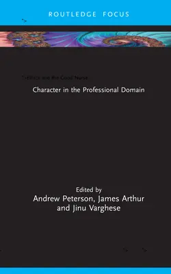 Etika a dobrá zdravotní sestra: Charakter v profesní oblasti - Ethics and the Good Nurse: Character in the Professional Domain