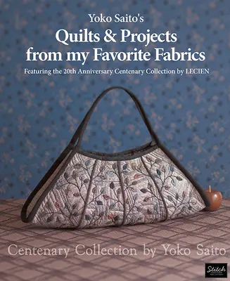 Yoko Saito's Quilts and Projects from My Favorite Fabrics - Centenary Collection (Stoletá kolekce Yoko Saito) - Yoko Saito's Quilts and Projects from My Favorite Fabrics - Centenary Collection by Yoko Saito