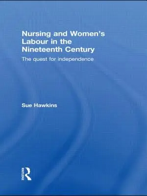 Ošetřovatelství a práce žen v devatenáctém století: Hledání nezávislosti - Nursing and Women's Labour in the Nineteenth Century: The Quest for Independence