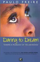 Odvaha snít - K pedagogice nedokončeného života - Daring to Dream - Toward a Pedagogy of the Unfinished