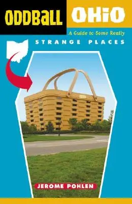 Podivínské Ohio: Průvodce po některých opravdu zvláštních místech - Oddball Ohio: A Guide to Some Really Strange Places