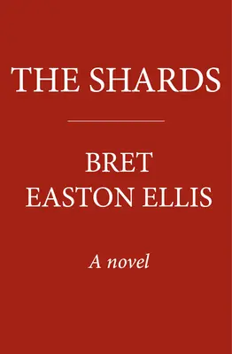 Střepy - Bret Easton Ellis. Nový bestseller Sunday Times od autora AMERICKÉHO PSYCHA - Shards - Bret Easton Ellis. The Sunday Times Bestselling New Novel from the Author of AMERICAN PSYCHO