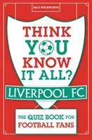 Myslíte si, že víte všechno? Liverpool FC - Kniha kvízů pro fotbalové fanoušky - Think You Know It All? Liverpool FC - The Quiz Book for Football Fans