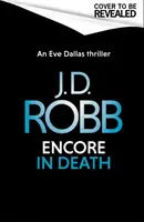 Přídavek Ve smrti: (Ve smrti 56) - Encore in Death: An Eve Dallas thriller (In Death 56)