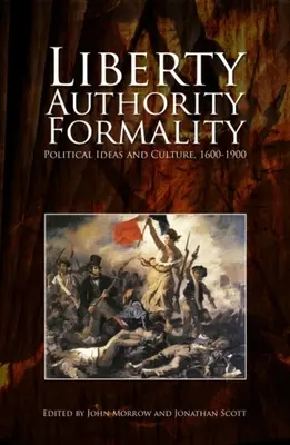 Svoboda, autorita, formálnost: Politické ideje a kultura, 1600-1900 - Liberty, Authority, Formality: Political Ideas and Culture, 1600-1900