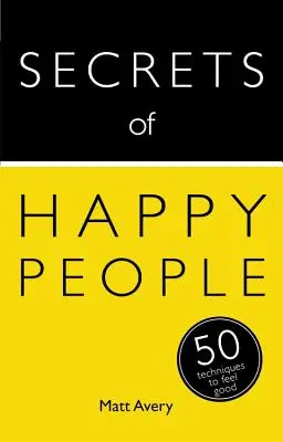 Tajemství šťastných lidí: 50 technik, jak se cítit dobře - Secrets of Happy People: 50 Techniques to Feel Good