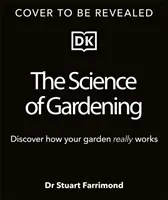 Věda o zahradničení - Objevte, jak vaše zahrada skutečně roste - Science of Gardening - Discover How Your Garden Really Grows