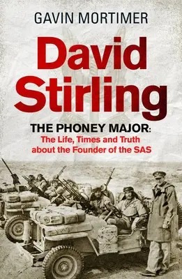 David Stirling: Stirling: Major Stirling: Život, doba a pravda o zakladateli SAS - David Stirling: The Life, Times and Truth about the Founder of the SAS