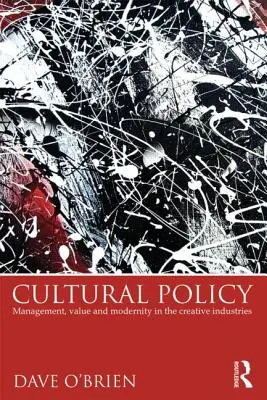 Kulturní politika: Kulturní politika a kulturní politika: management, hodnota a modernost v kreativních odvětvích - Cultural Policy: Management, Value & Modernity in the Creative Industries
