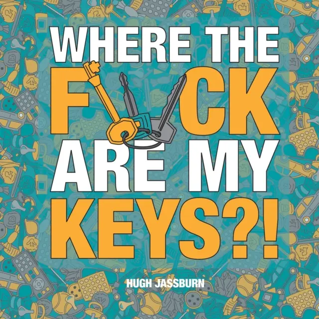Kde mám sakra klíče?! - Dobrodružství hledání a nalezení pro věčné zapomnětlivce - Where the F*ck Are My Keys?! - A Search-and-Find Adventure for the Perpetually Forgetful