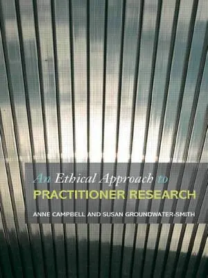 Etický přístup k praktickému výzkumu: Řešení problémů a dilemat v akčním výzkumu. - An Ethical Approach to Practitioner Research: Dealing with Issues and Dilemmas in Action Research