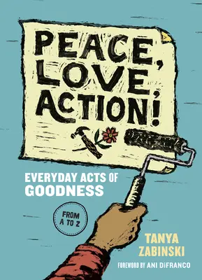 Mír, láska, čin!: Milujte se, milujte se, milujte se, milujte se, milujte se, milujte se, milujte se, milujte se, milujte se. - Peace, Love, Action!: Everyday Acts of Goodness from A to Z