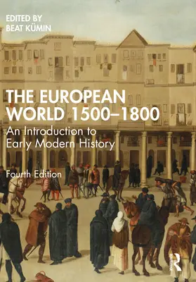 Evropský svět 1500-1800: Úvod do dějin raného novověku: 18-1800: průvodce dějinami raného novověku - The European World 1500-1800: An Introduction to Early Modern History