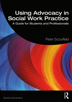 Využití advokacie v praxi sociální práce: Průvodce pro studenty a odborníky - Using Advocacy in Social Work Practice: A Guide for Students and Professionals
