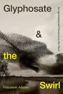 Glyfosát a vír: Agroindustriální chemikálie v pohybu - Glyphosate and the Swirl: An Agroindustrial Chemical on the Move