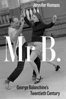Pan B - Dvacáté století George Balanchina - Mr. B - George Balanchine's Twentieth Century