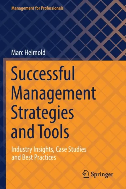 Strategie a nástroje úspěšného řízení: Příklady z oboru, případové studie a osvědčené postupy - Successful Management Strategies and Tools: Industry Insights, Case Studies and Best Practices