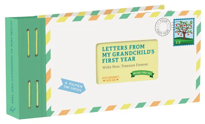 Dopisy z prvního roku mého vnoučete: Pište teď. Poklad navždy. - Letters from My Grandchild's First Year: Write Now. Treasure Forever.